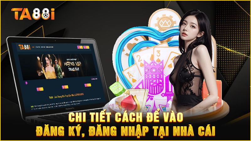 chi tiết cách đăng ký và đăng nhập tại ta88