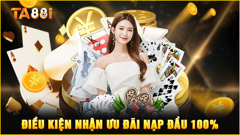 chi tiết điều kiện nhận thưởng của ưu đãi thưởng nạp lần đầu 100%