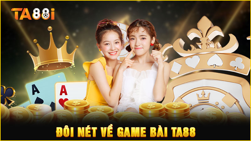 đôi nét giới thiệu về game bài ta88