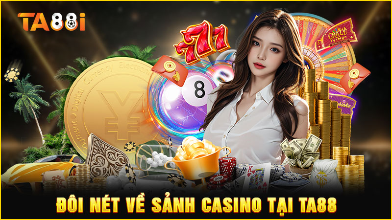đôi nét về sảnh trò chơi casino ta88