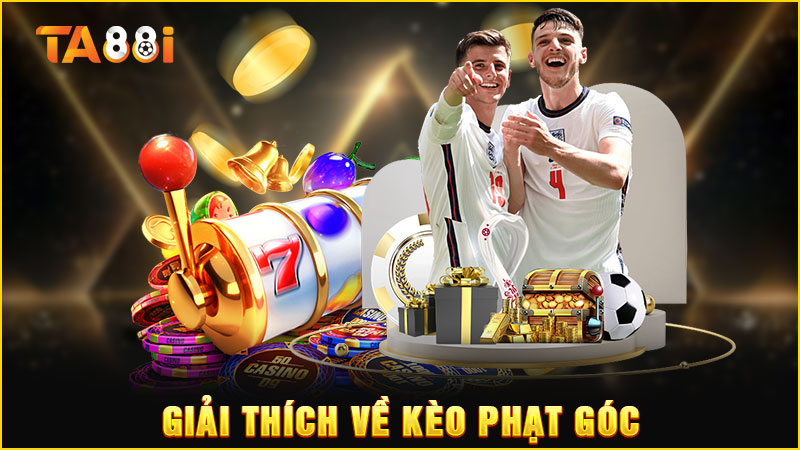 giải thích cụ thể về kèo phạt góc