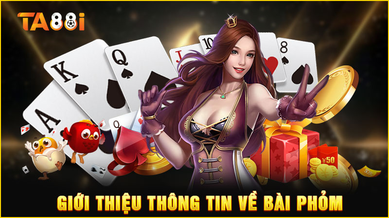 giới thiệu thông tin chi tiết về bài phỏm ta88