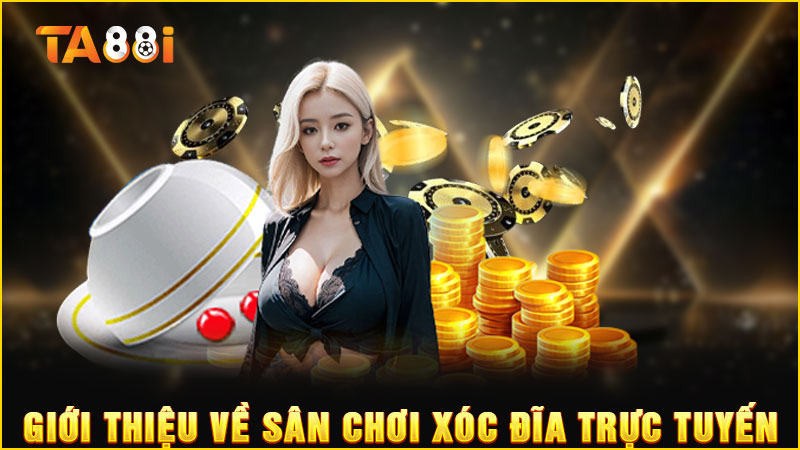 giới thiệu về trò chơi xóc đĩa trực tuyến ta88