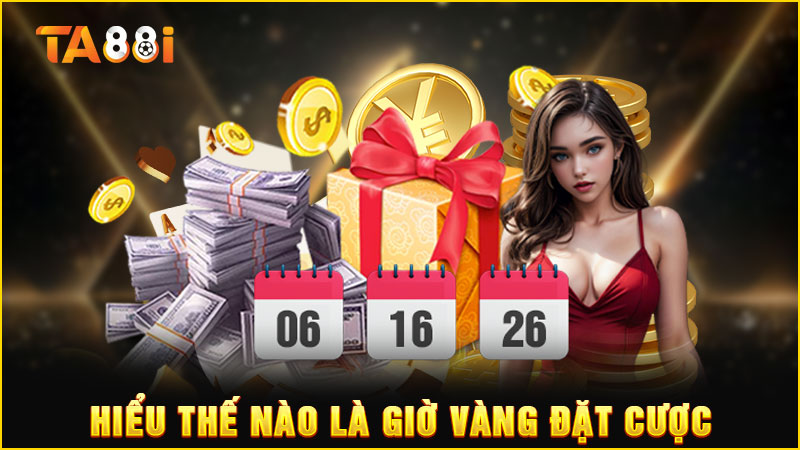 hiểu thế nào là giờ vàng đặt cược