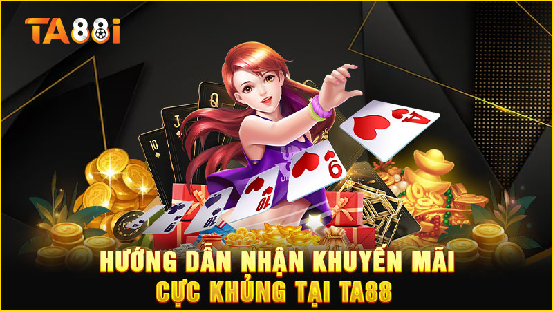 hướng dẫn nhận khuyến mãi cực-khủng-tại ta88