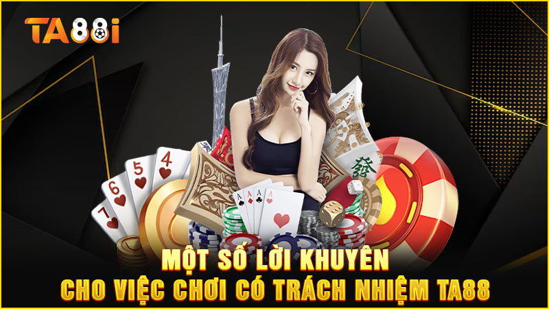 một số lời khuyến cho việc chơi có trách nhiệm tại ta88