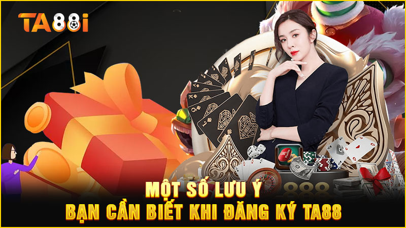một số lưu ý cần biết khi đăng ký ta88
