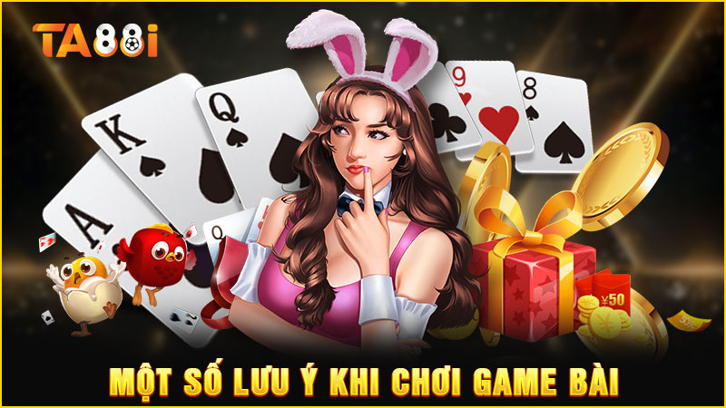 một số lưu ý khi tham gia game bài ta88