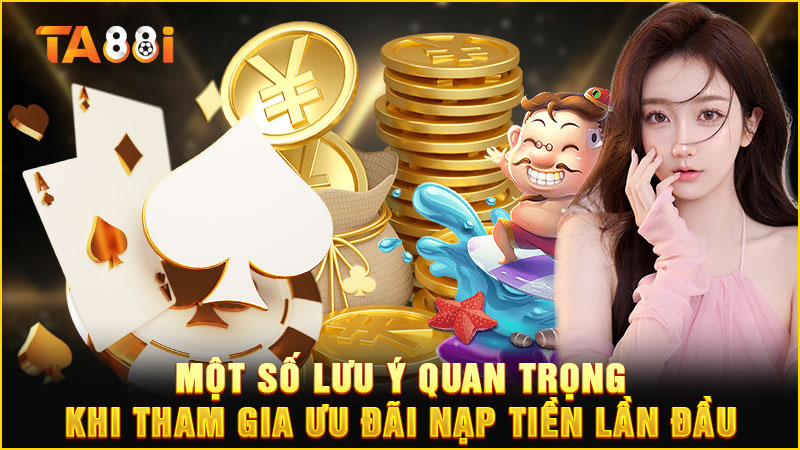 một số lưu ý quan trọng của sự kiện thưởng nạp lần đầu 100%