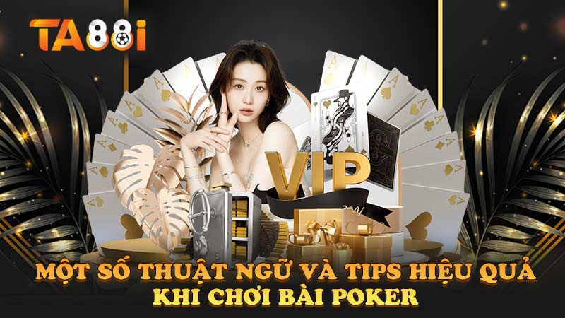 một số thuật ngữ và tips chơi bài poker hiệu quả