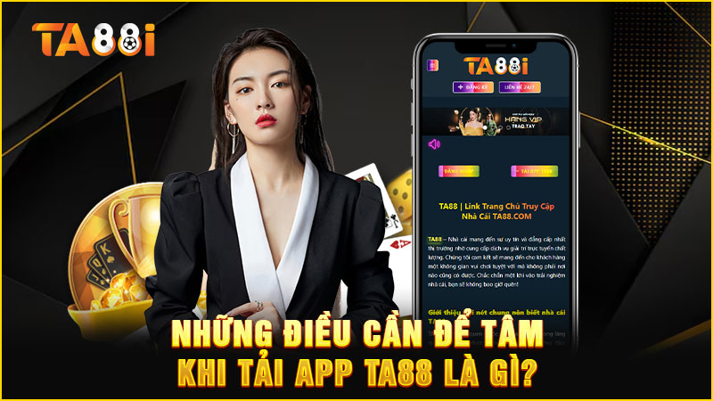 những điều cần đẻ tâm khi thực hiện tải app ta88