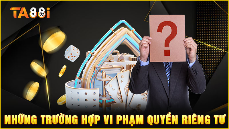 những-trường-hợp-vi-phạm quyền riêng tư