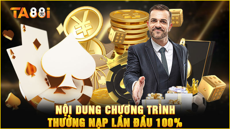 nội dung khuyến mãi thưởng nạp lần đầu 100%