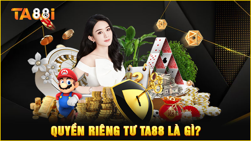 quyền riêng tư ta88 là gì