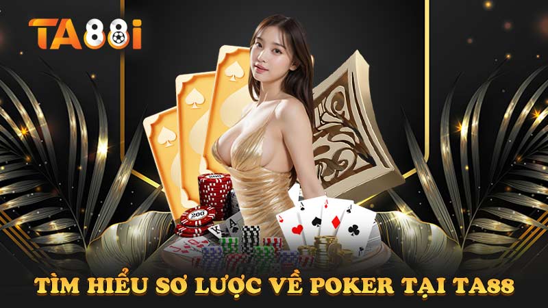 tìm hiểu sơ lược về bài poker ta88