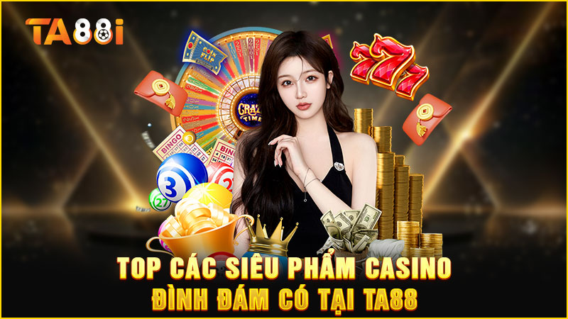 top các siêu phẩm trò chơi casino ta88