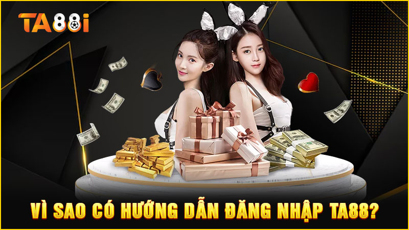 vì sao có hướng dẫn đăng nhập ta88